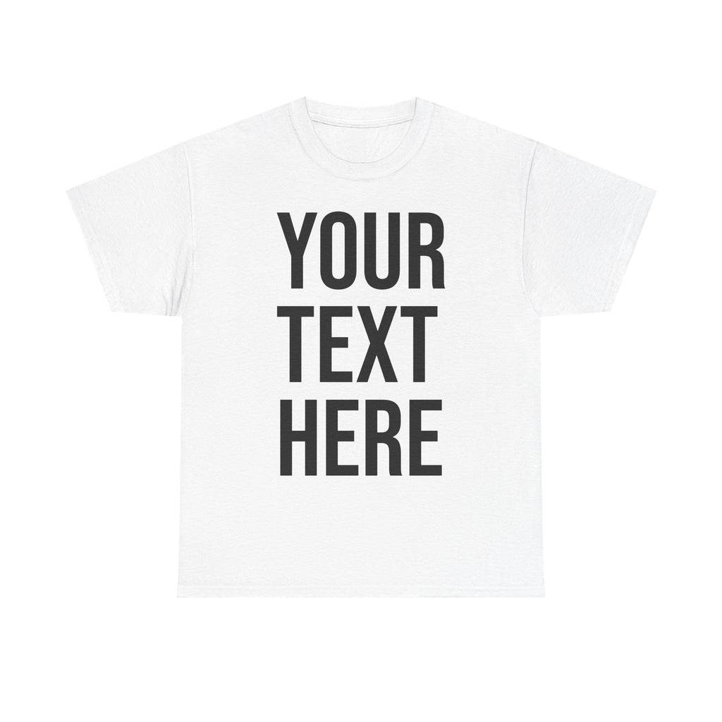 YOUR TEXT HERE Tee