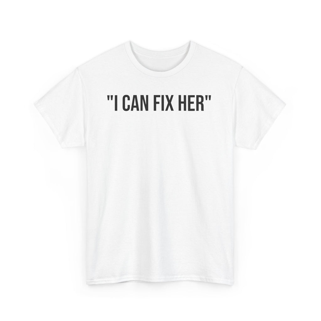 "I CAN FIX HER" Tee