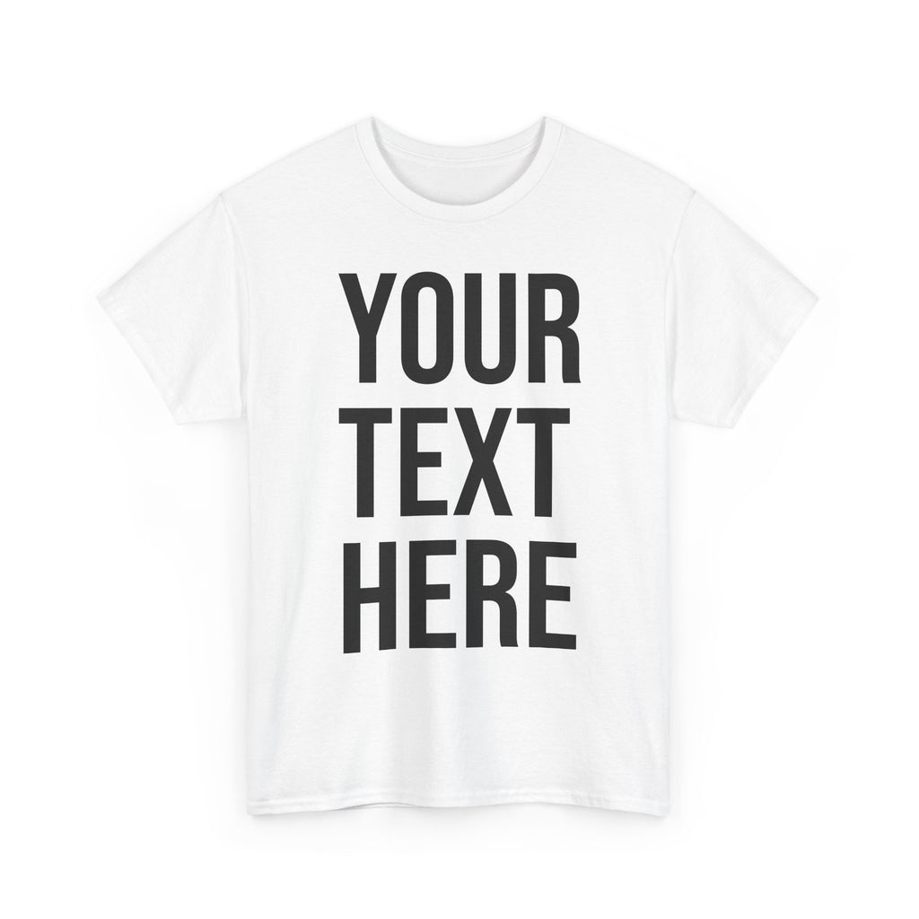 YOUR TEXT HERE Tee