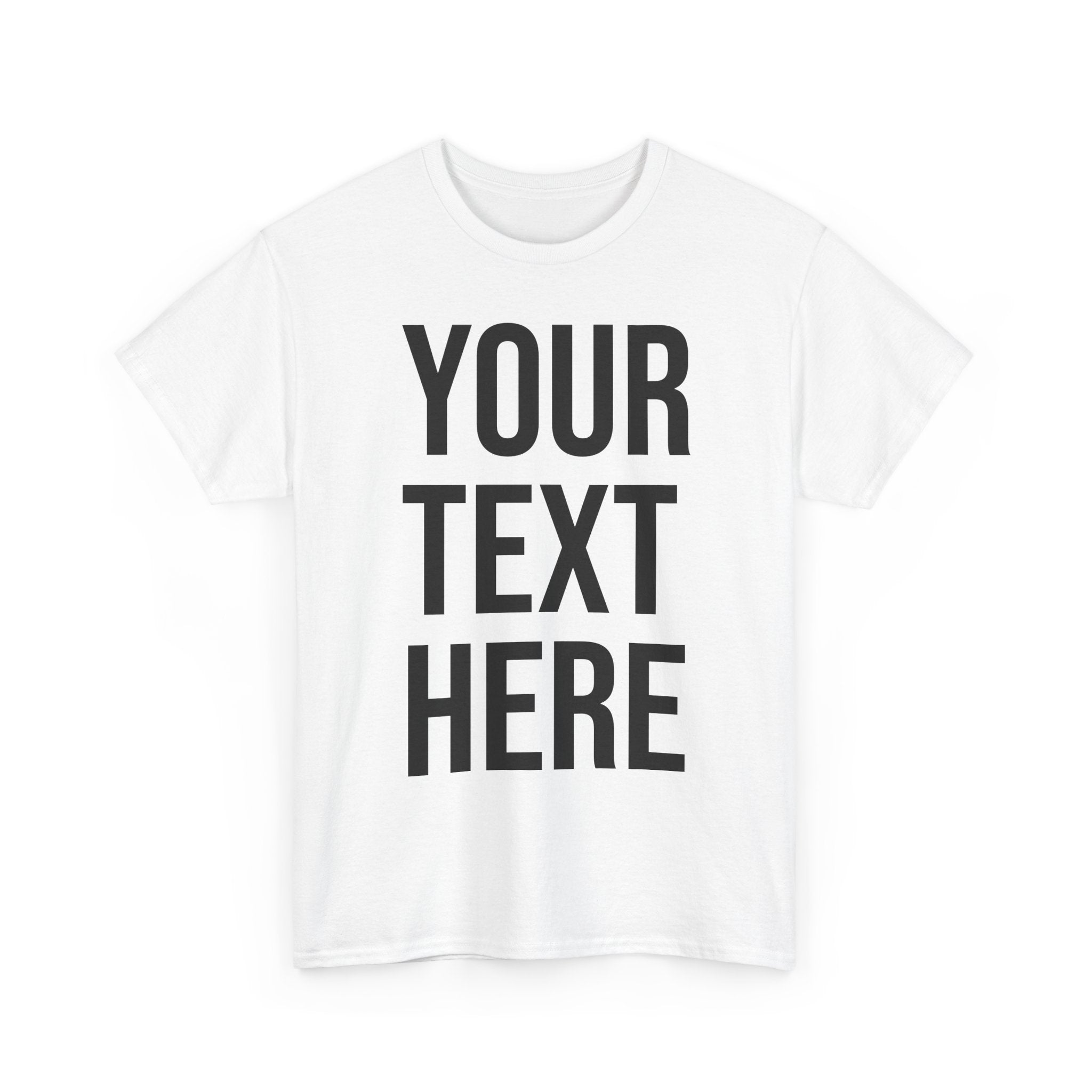 YOUR TEXT HERE Tee